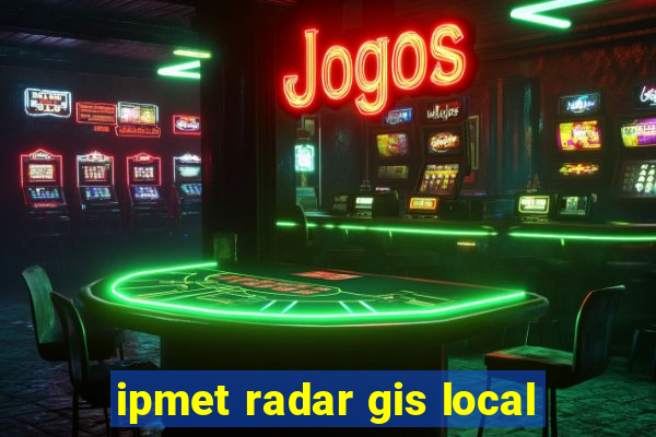 ipmet radar gis local